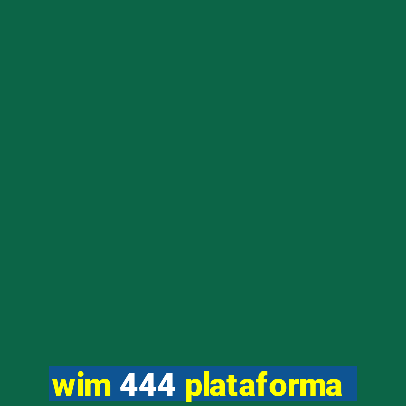 wim 444 plataforma